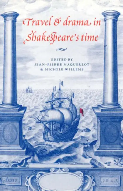 Travel and Drama in Shakespeare's Time by Jean-Pierre Maquerlot, Michele Willems, Jean P. Marquerlot