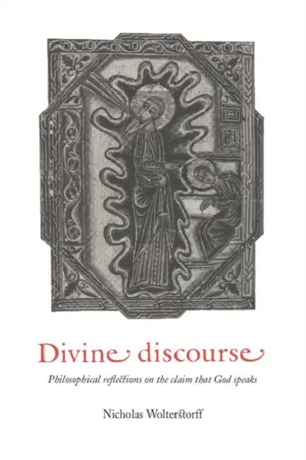 Divine Discourse: Philosophical Reflections on the Claim That God Speaks by Nicholas Wolterstorff