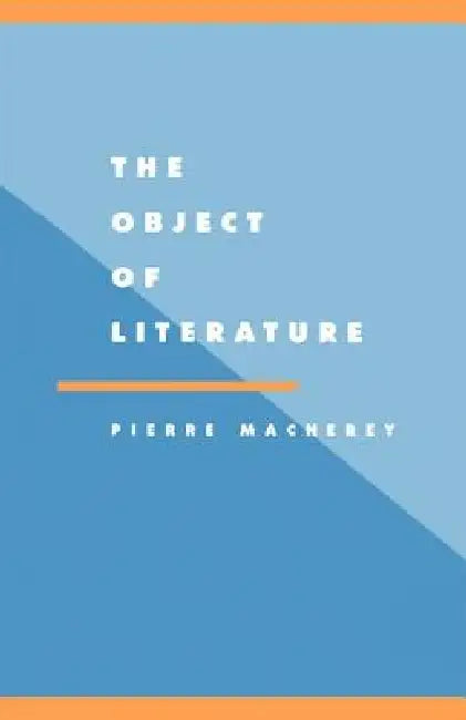 The Object of Literature by P. Macherey, Pierre Macherey, Michael Sprinker