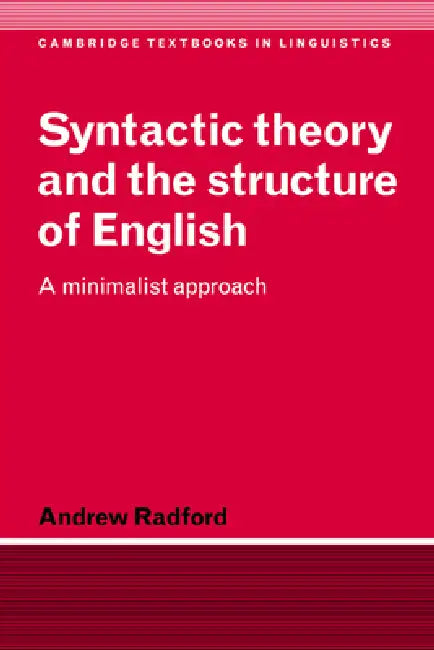 Syntactic Theory and the Structure of English: A Minimalist Approach by Andrew Radford, S. R. Anderson, J. Bresnan