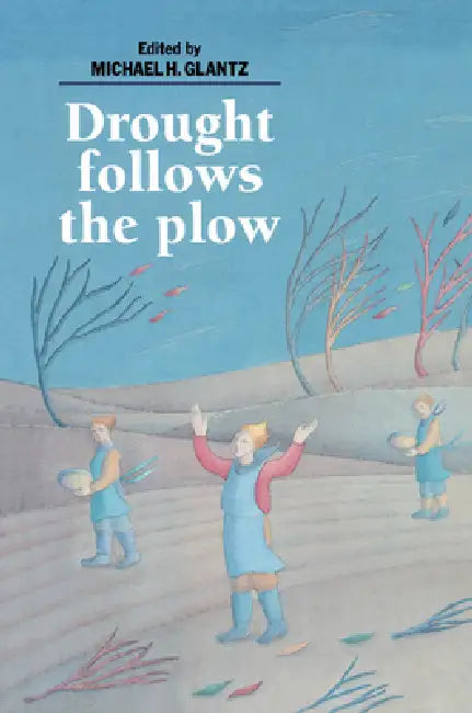 Drought Follows the Plow by Michael H. Glantz