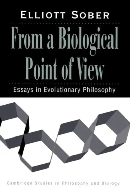 From a Biological Point of View: Essays in Evolutionary Philosophy by Elliott Sober, Michael Ruse