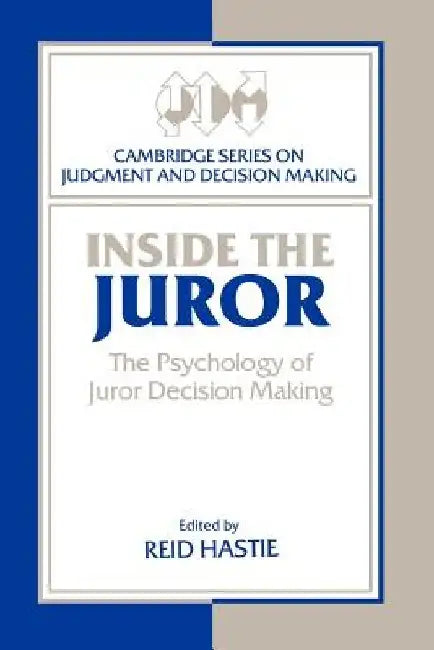 Inside The Juror: The Psychology Of Jurior Decision Making