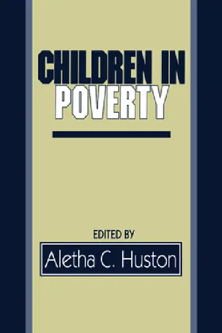 Children in Poverty: Child Development and Public Policy by Aletha C. Huston, Huston Aletha C.
