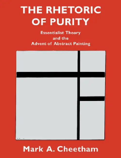 The Rhetoric of Purity: Essentialist Theory and the Advent of Abstract Painting by Mark A. Cheetham, Norman Bryson