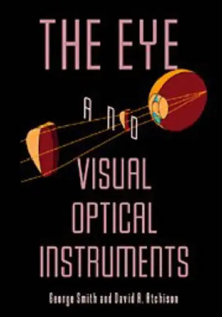 The Eye and Visual Optical Instruments by George Smith, Smith George, Atchison David a.