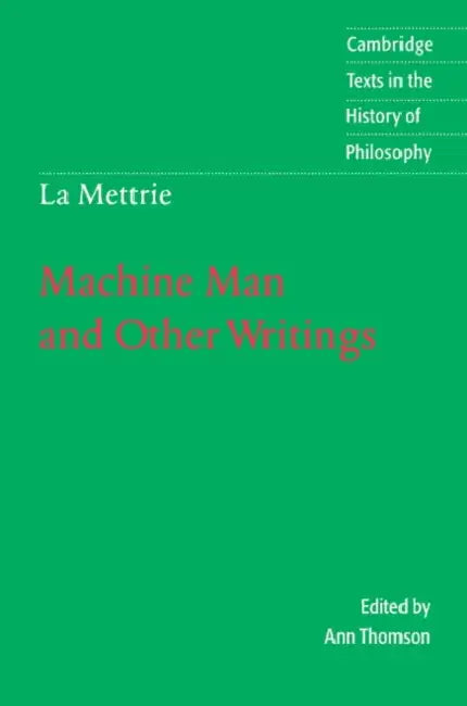 La Mettrie: Machine Man and Other Writings by Julien Offray De La Mettrie, Ann Thomson, Desmond M. Clarke