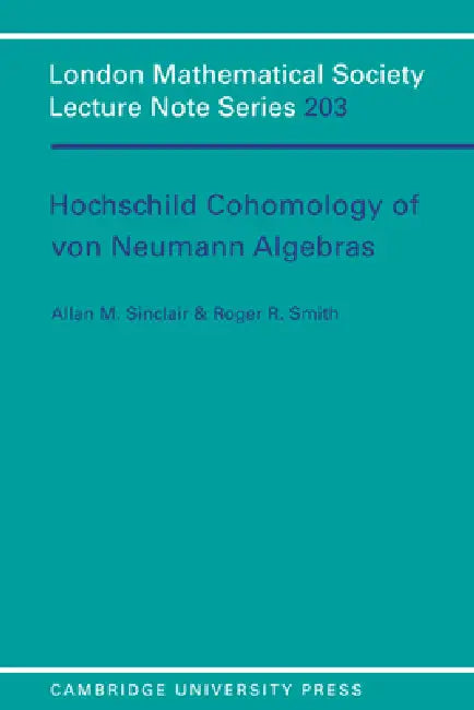 Hochschild Cohomology of Von Neumann Algebras by A. Sinclair, Roger R. Smith, Allan M. Sinclair