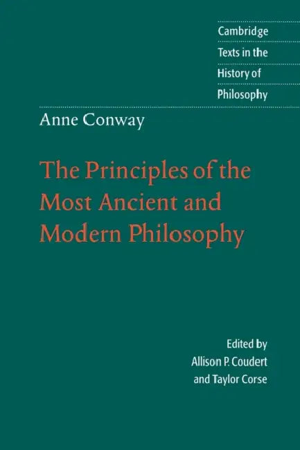 Anne Conway: The Principles of the Most Ancient and Modern Philosophy by Anne Conway, Allison P. Coudert, Taylor Corse