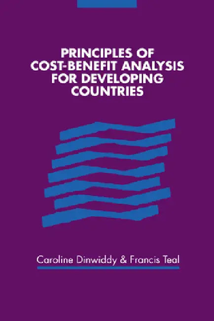 Principles of Cost-Benefit Analysis for Developing Countries by Caroline Dinwiddy, Francis Teal