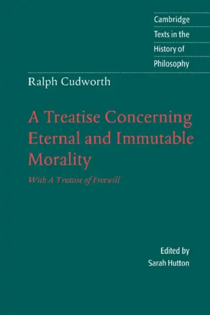 Ralph Cudworth: A Treatise Concerning Eternal and Immutable Morality: With a Treatise of Freewill by Ralph Cudworth, Sarah Hutton, Karl Ameriks