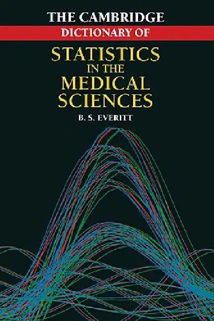 Cambridge Dictionary of Statistics in the Medical Sciences by Brian Everitt, Everitt, Brian S. Everitt