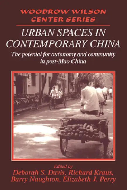 Urban Spaces in Contemporary China: The Potential for Autonomy and Community in Post-Mao China by Davis Et Al, Et Al Davis Et Al, Deborah S. Davis