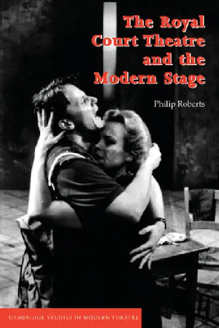 The Royal Court Theatre and the Modern Stage by Philip Roberts, David Bradby
