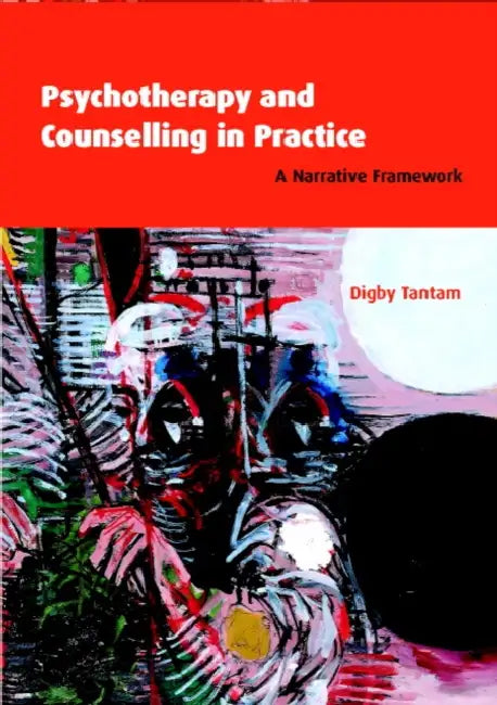 Psychotherapy and Counselling in Practice: A Narrative Framework by Digby Tantam