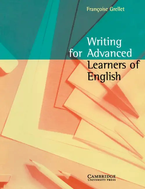 Writing for Advanced Learners of English by Frangoise Grellet