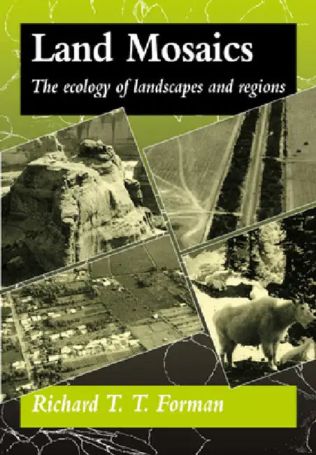 Land Mosaics: The Ecology of Landscapes and Regions by Richard T. T. Forman, Forman Richard T. T., Edward Osborne Wilson