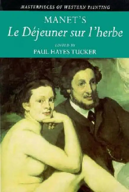 Manet's Le Dejeuner Sur l'herbe by Paul Hayes Tucker