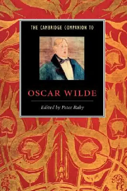 The Cambridge Companion to Oscar Wilde by Peter Raby, Raby Peter