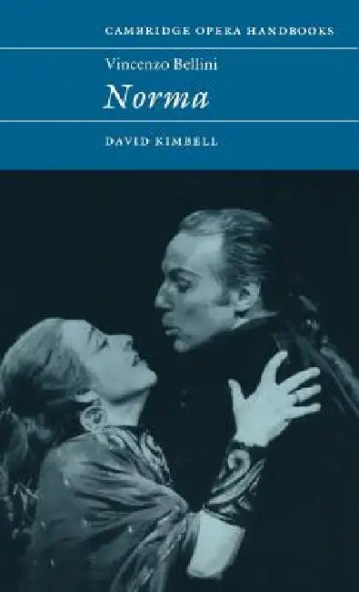 Vincenzo Bellini: Norma by David Kimbell