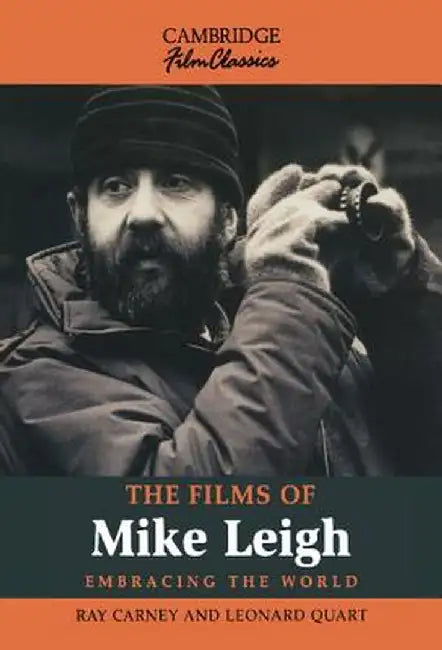 The Films Of Mike Leigh by Ray Carney, Leonard Quart