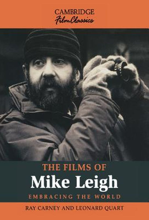The Films Of Mike Leigh by Ray Carney, Leonard Quart