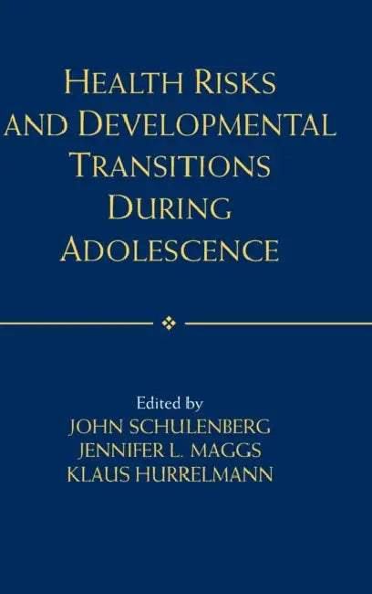 Health Risks and Developmental Transitions during Adolescence by John Schulenberg, Jennifer L. Maggs, Klaus Hurrelmann