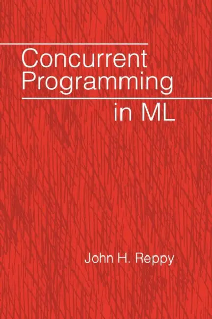Concurrent Programming in ML by John H. Reppy