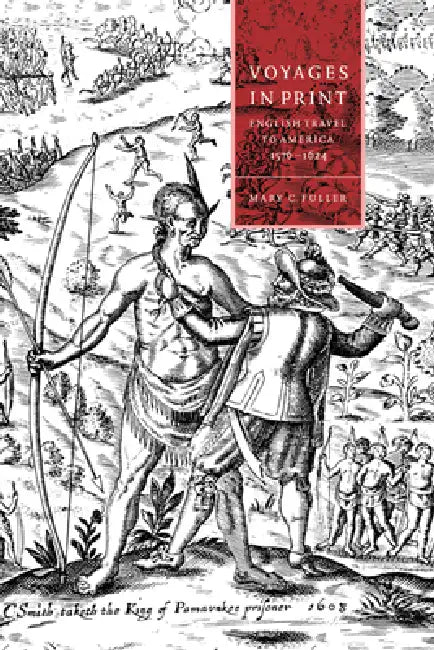 Voyages in Print: English Narratives of Travel to America 1576 1624 by Mary C. Fuller