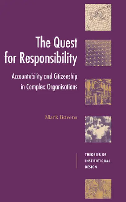 The Quest for Responsibility: Accountability and Citizenship in Complex Organisations by M. A. P. Bovens, Mark Bovens, Robert E. Goodin