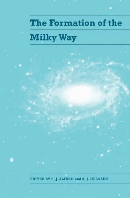 The Formation of the Milky Way by E. J. Alfaro, A. J. Delgado