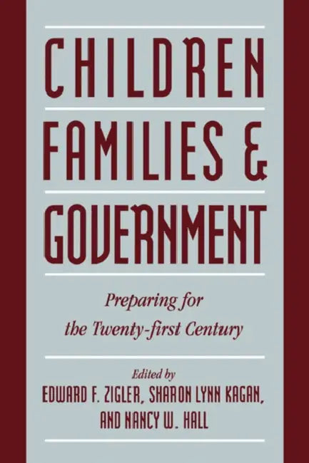 Children, Families, and Government: Preparing for the Twenty-First Century by Edward Zigler, Sharon Lynn Kagan, Nancy W. Hall