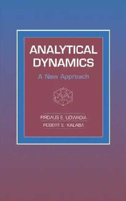 Analytical Dynamics: A New Approach by Firdaus E. Udwadia, Robert E. Kalaba