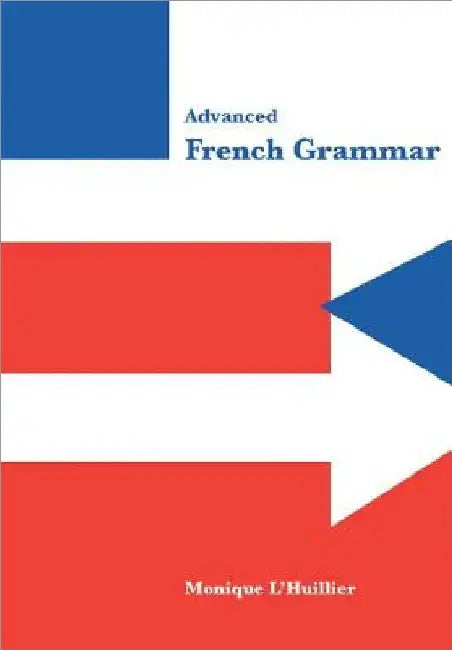 Advanced French Grammar by Monique L'Huillier