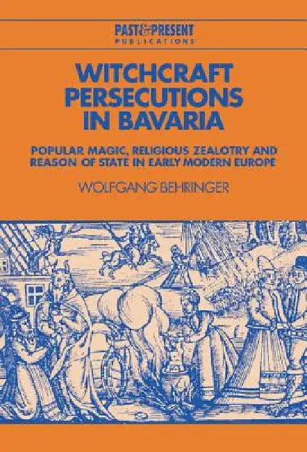 Witchcraft Persecutions in Bavaria by Wolfgang Behringer, J. C. Grayson, David Lederer