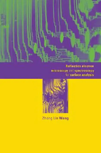 Reflection Electron Microscopy and Spectroscopy for Surface Analysis by Zhong Lin Wang