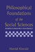 Philosophical Foundations of the Social Sciences: Analyzing Controversies in Social Research by Harold Kincaid