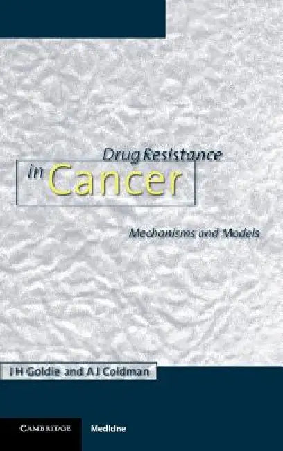 Drug Resistance in Cancer by James H. Goldie, Andrew J. Coldman