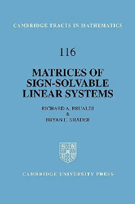 Matrices of Sign-Solvable Linear Systems by Richard A. Brualdi, Brian L. Shader, Bela Bollobas