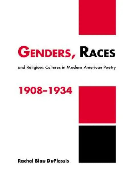 Genders, Races, and Religious Cultures in Modern American Poetry, 1908 1934 by Rachel Blau Duplessis, Albert Gelpi, Ross Posnock