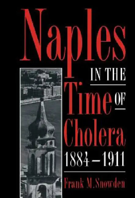 Naples in the Time of Cholera, 1884 1911 by Frank Snowden