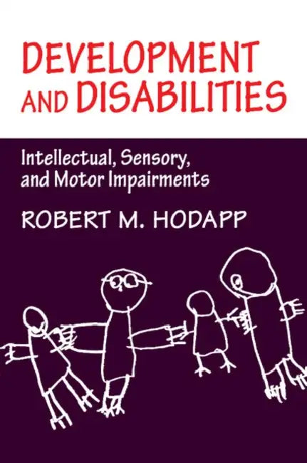 Development and Disabilities: Intellectual, Sensory and Motor Impairments by Robert M. Hodapp