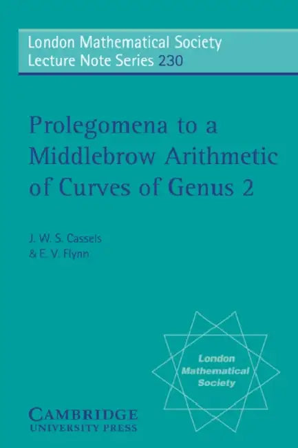 Prolegomena to a Middlebrow Arithmetic of Curves of Genus 2 by J. W. S. Cassels, E. V. Flynn, J. W. S. Cassels