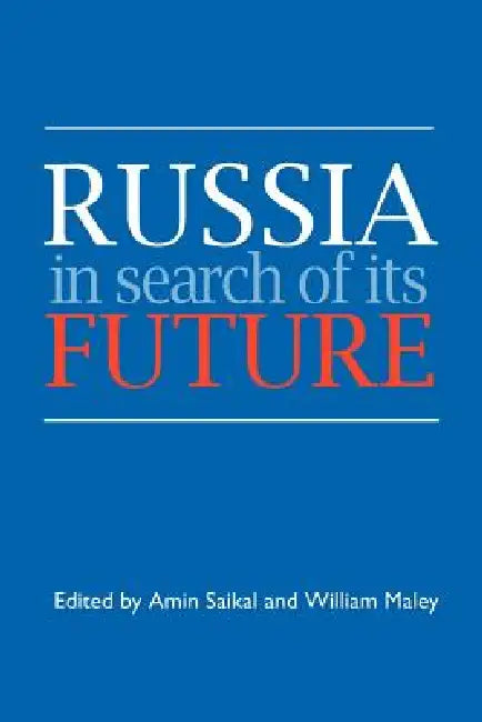 Russia in Search of Its Future by Amin Saikal, William Maley