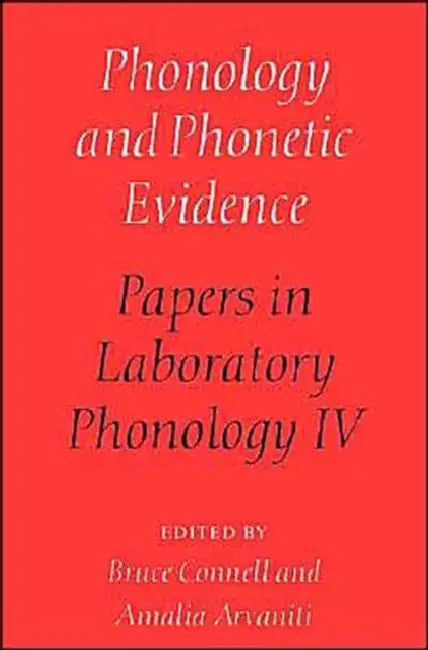 Phonology and Phonetic Evidence: Papers in Laboratory Phonology IV by Bruce Connell, Amalia Arvaniti