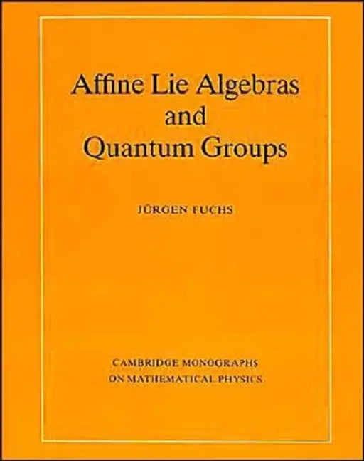 Affine Lie Algebras and Quantum Groups by Jurgen Fuchs