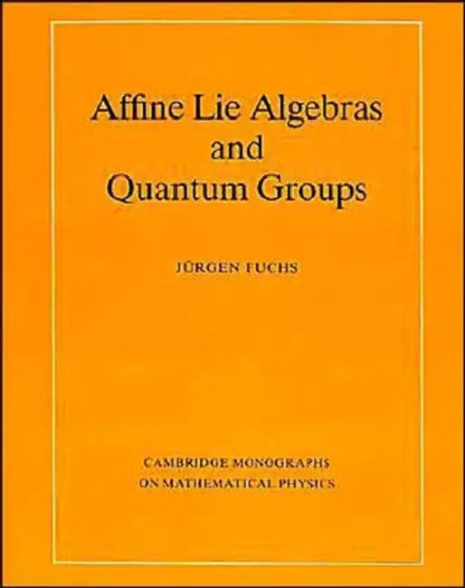 Affine Lie Algebras and Quantum Groups by Jurgen Fuchs