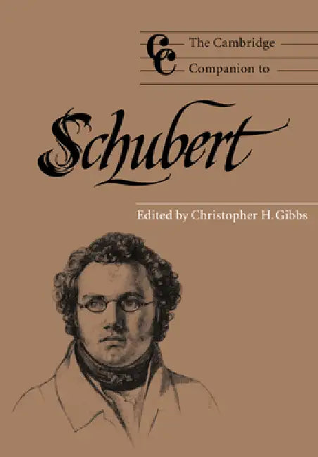 The Cambridge Companion to Schubert by Christopher H. Gibbs, Jonathan Cross, Gibbs Christopher H.