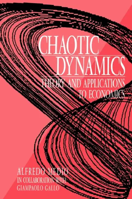 Chaotic Dynamics: Theory and Applications to Economics by Alfredo Medio, Alfredo Medio, Medio Gallo