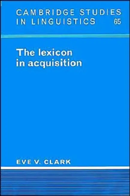 The Lexicon in Acquisition by Eve V. Clark